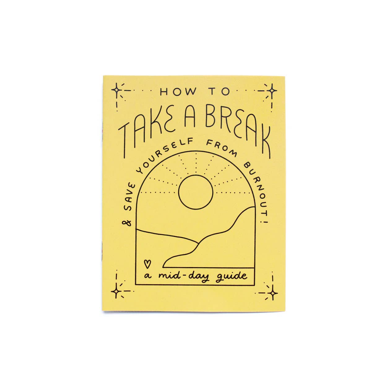 The Take a Break Zine is a yellow handmade booklet titled "How to Take a Break & Save Yourself from Burnout! A mid-day guide," featuring a sun over hills—an eco-friendly gift for anyone embracing slow living.